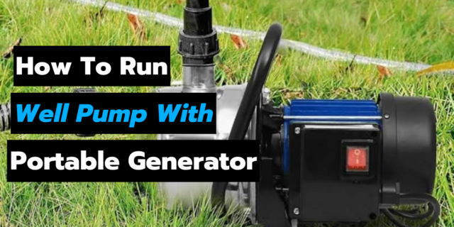How To Run a Well Pump With a Portable Generator
