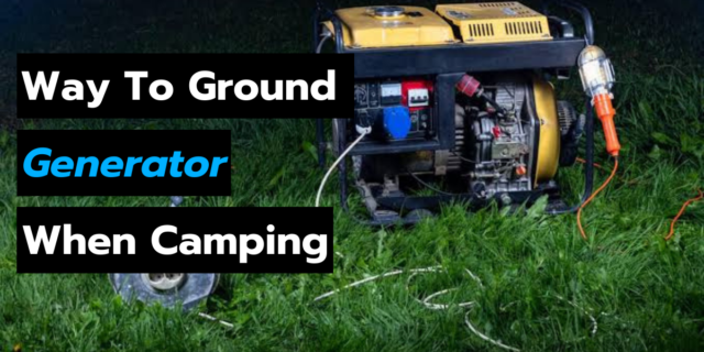 How To Ground a Generator When Camping