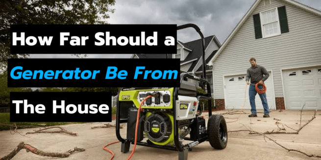 How Far Should a Generator Be From The House