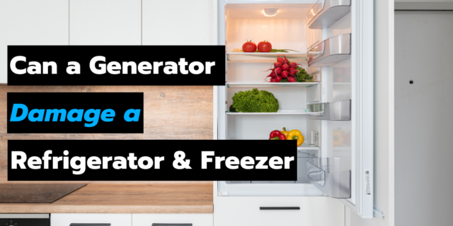 Can a Generator Damage a Refrigerator and Freezer
